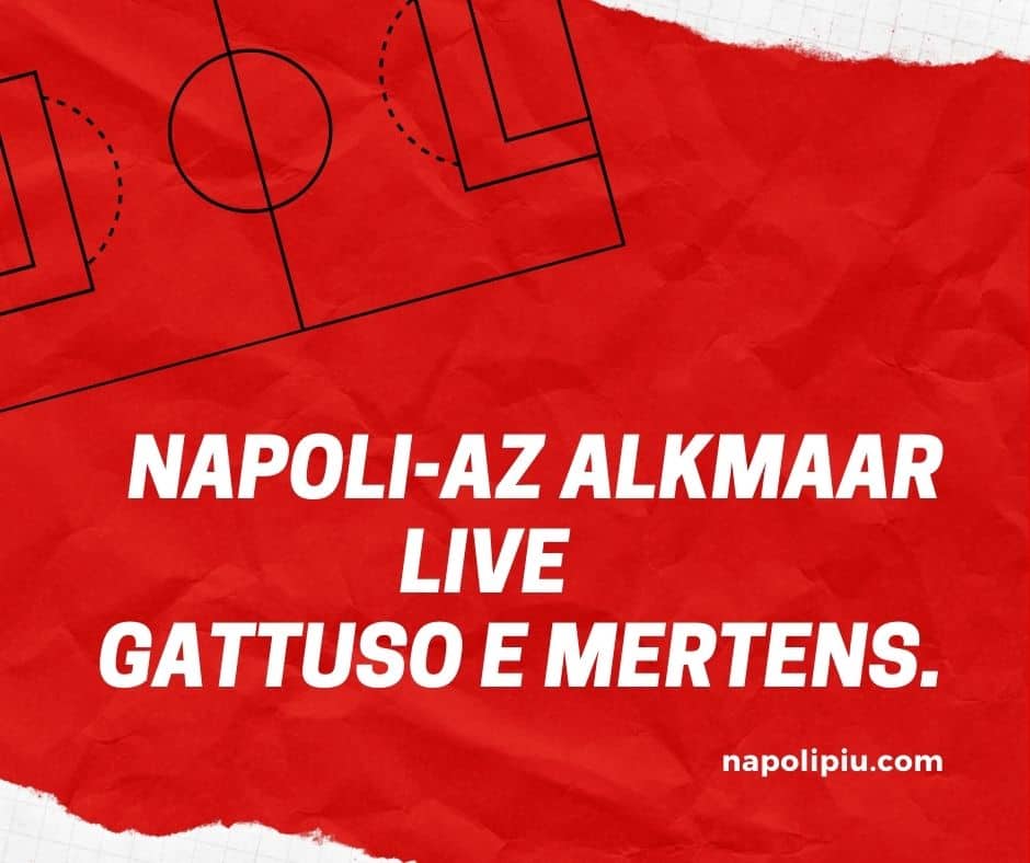 LIVE- Napoli-AZ Alkmaar,  Gattuso e Mertens in conferenza stampa