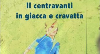 Il centravanti in giacca e cravatta: un libro sul calcio da leggere assolutamente