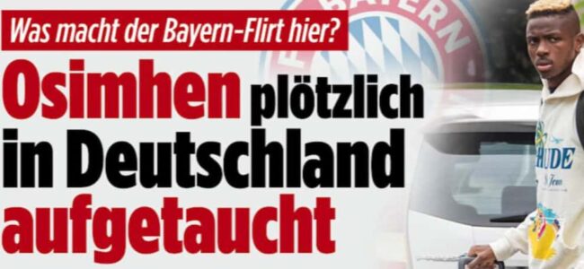 Dalla Germania: "Osimhen è a Berlino, contatti col Bayern?"
